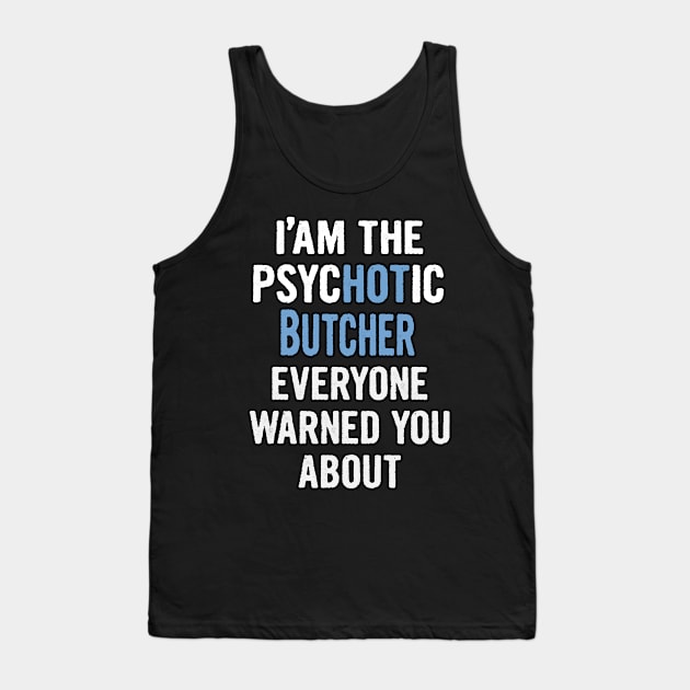 Tshirt Gift For Butchers - Psychotic Tank Top by divawaddle